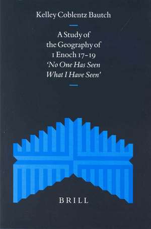 A Study of the Geography of 1 Enoch 17-19: “No One Has Seen What I Have Seen” de Coblentz Bautch