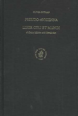 Pseudo-Avicenna. Liber Celi et Mundi: A Critical Edition with Introduction de Oliver Gutman