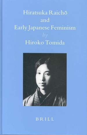 Hiratsuka Raichō and Early Japanese Feminism de Hiroko Tomida