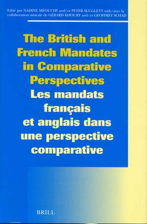 The British and French Mandates in Comparative Perspectives/Les mandats français et anglais dans une perspective comparative de Nadine Méouchy