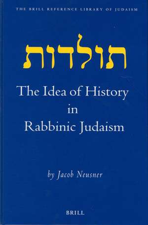 The Idea of History in Rabbinic Judaism de Jacob Neusner