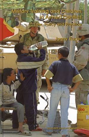 Military Training and Children in Armed Conflict: Law, Policy and Practice de Jenny Kuper