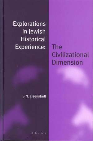 Explorations in Jewish Historical Experience: The Civilizational Dimension de Shmuel N. Eisenstadt