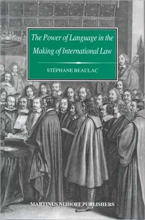 The Power of Language in the Making of International Law: The Word <i>Sovereignty</i> in Bodin and Vattel and the Myth of <i>Westphalia</i> de Stephane Beaulac