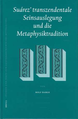 Suárez' transzendentale Seinsauslegung und die Metaphysiktradition de Rolf Darge