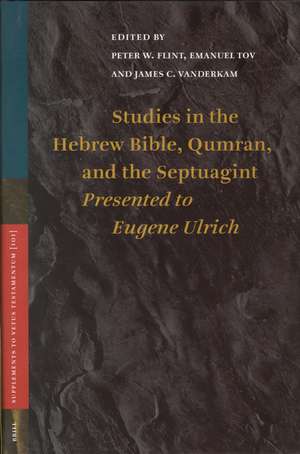 Studies in the Hebrew Bible, Qumran, and the Septuagint: Presented to Eugene Ulrich de James C. VanderKam