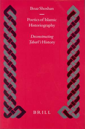 Poetics of Islamic Historiography: Deconstructing Ṭabarī's <i>History</i> de Boaz Shoshan