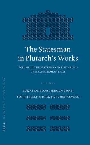 The Statesman in Plutarch's Works, Volume II: The Statesman in Plutarch's Greek and Roman <i>Lives</i> de Lukas de Blois