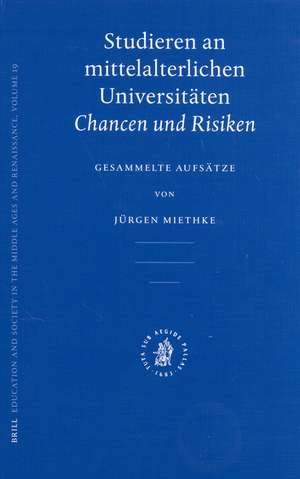 Studieren an mittelalterlichen Universitäten: Chancen und Risiken. Gesammelte Aufsätze de Jürgen Miethke