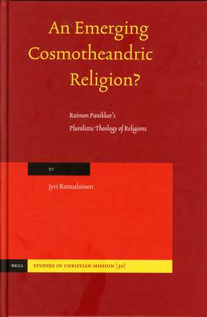 An Emerging Cosmotheandric Religion?: Raimon Panikkar’s Pluralistic Theology of Religions de Jyri Komulainen