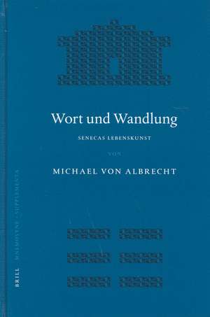 Wort und Wandlung: Senecas Lebenskunst de Michael von Albrecht