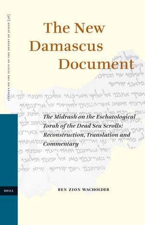 The New Damascus Document: The Midrash on the Eschatological Torah of the Dead Sea Scrolls: Reconstruction, Translation and Commentary de Ben Zion Wacholder