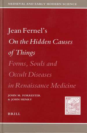 Jean Fernel's <i>On the Hidden Causes of Things</i>: Forms, Souls, and Occult Diseases in Renaissance Medicine de John Forrester