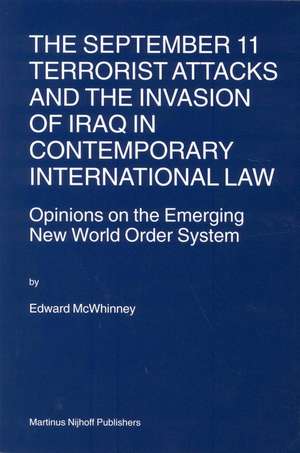 The September 11 Terrorist Attacks and the Invasion of Iraq in Contemporary International Law: Opinions on the Emerging New World Order System de Edward McWhinney