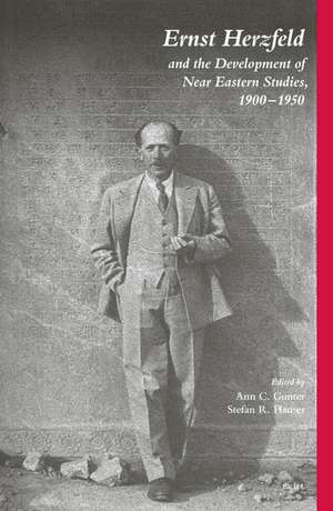 Ernst Herzfeld and the Development of Near Eastern Studies 1900-1950 de Ann Gunter