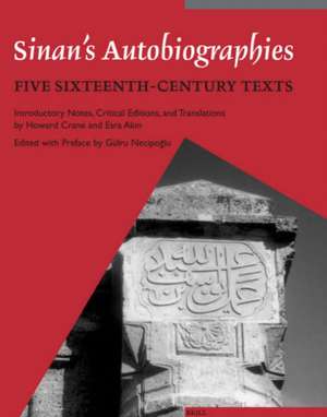 Sinan's Autobiographies: Five Sixteenth-Century Texts de Howard Crane