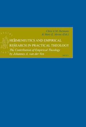 Hermeneutics and Empirical Research in Practical Theology: The Contribution of Empirical Theology by Johannes A. van der Ven de Chris Hermans