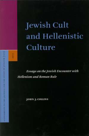 Jewish Cult and Hellenistic Culture: Essays on the Jewish Encounter with Hellenism and Roman Rule de John J. Collins