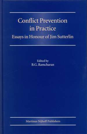 Conflict Prevention in Practice: Essays in Honour of Jim Sutterlin de Bertie G. Ramcharan