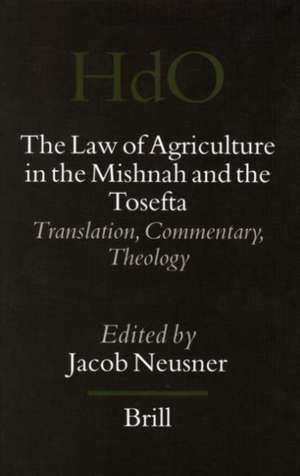 The Law of Agriculture in the Mishnah and the Tosefta (3 vols): Translation, Commentary, Theology de Jacob Neusner