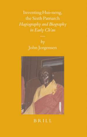 Inventing Hui-neng, the Sixth Patriarch: Hagiography and Biography in Early Ch'an de John Jorgensen