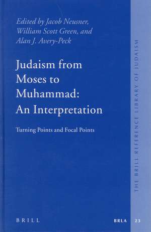 Judaism from Moses to Muhammad: An Interpretation: Turning Points and Focal Points de Jacob Neusner