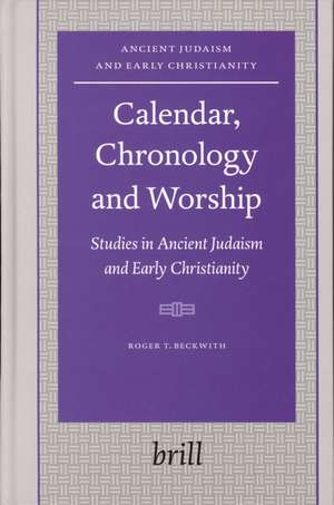 Calendar, Chronology and Worship: Studies in Ancient Judaism and Early Christianity de Roger T. Beckwith