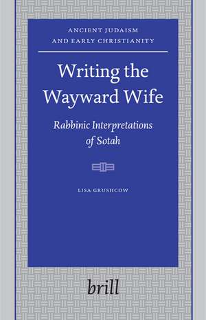 Writing the Wayward Wife: Rabbinic Interpretations of Sotah de Lisa Grushcow