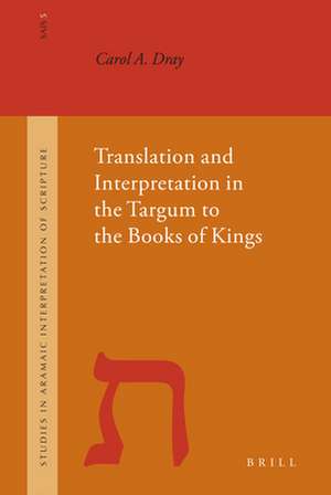 Translation and Interpretation in the Targum to the Books of Kings de Carol Dray