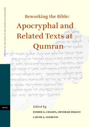 Reworking the Bible: Apocryphal and Related Texts at Qumran: Proceedings of a Joint Symposium by the Orion Center for the Study of the Dead Sea Scrolls and Associated Literature and the Hebrew University Institute for Advanced Studies Research Group on Qumran, 15-17 January, 2002 de Esther G. Chazon