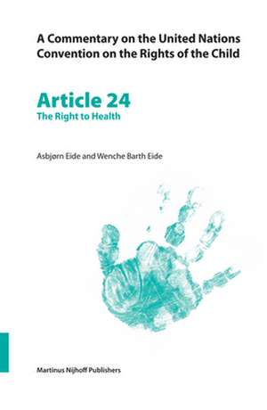 A Commentary on the United Nations Convention on the Rights of the Child, Article 24: The Right to Health de Wenche Barth Eide