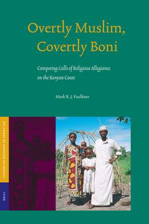 Overtly Muslim, Covertly Boni: Competing Calls of Religious Allegiance on the Kenyan Coast de Mark Faulkner