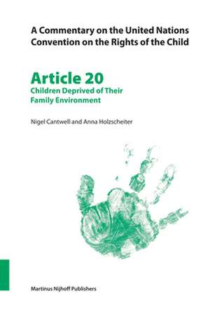 A Commentary on the United Nations Convention on the Rights of the Child, Article 20: Children Deprived of Their Family Environment de Nigel Cantwell