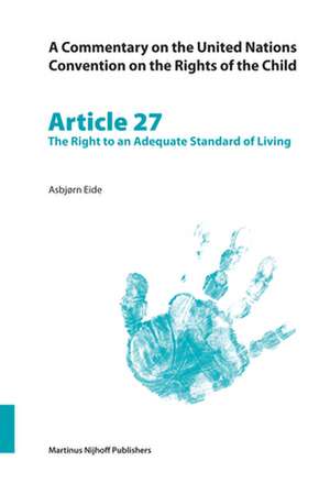 A Commentary on the United Nations Convention on the Rights of the Child, Article 27: The Right to an Adequate Standard of Living de Asbjørn Eide