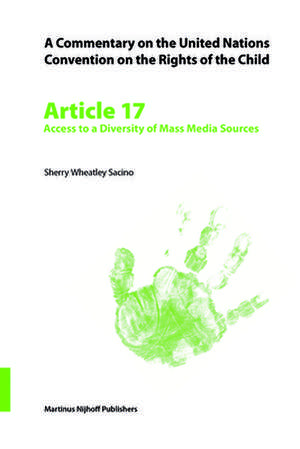 A Commentary on the United Nations Convention on the Rights of the Child, Article 17: Access to a Diversity of Mass Media Sources de Sherry Sacino