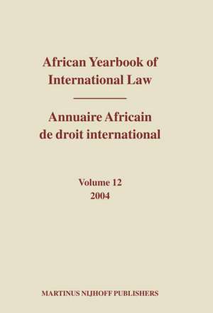 African Yearbook of International Law / Annuaire Africain de droit international, Volume 12 (2004) de Abdulqawi A. Yusuf