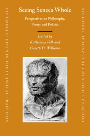 Seeing Seneca Whole: Perspectives on Philosophy, Poetry and Politics de Katharina Volk