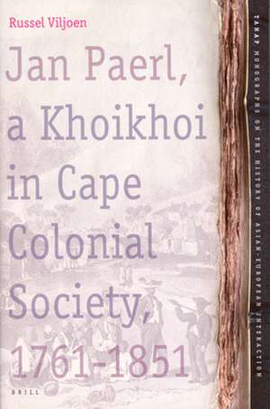 Jan Paerl, a Khoikhoi in Cape Colonial Society 1761-1851 de Russel Viljoen