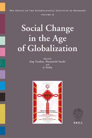 Social Change in the Age of Globalization: The Annals of the International Institute of Sociology – Volume 10 de Tiankui Jing