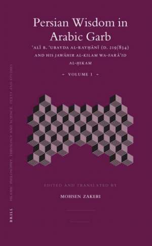 Persian Wisdom in Arabic Garb (2 vols.): ʿAlī b. ʿUbayda al-Rayḥānī (D. 219/834) and his <i>Jawāhir al-kilam wa-farāʾid al-ḥikam</i> de ʿAlī b. ʿUbayda al-Rayḥānī