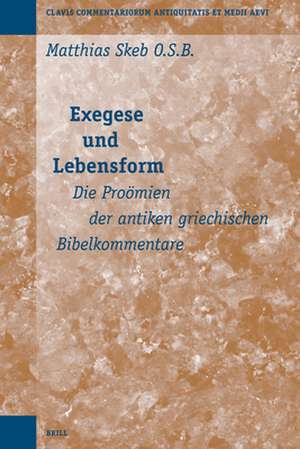 Exegese und Lebensform: Die Proömien der antiken griechischen Bibelkommentare de Matthias Skeb