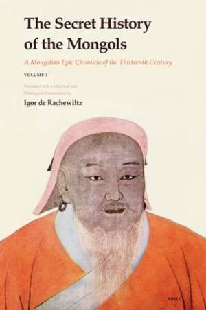 The Secret History of the Mongols: A Mongolian Epic Chronicle of the Thirteenth Century de Igor de Rachewiltz