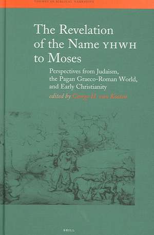 The Revelation of the Name YHWH to Moses: Perspectives from Judaism, the Pagan Graeco-Roman World, and Early Christianity de George H. van Kooten