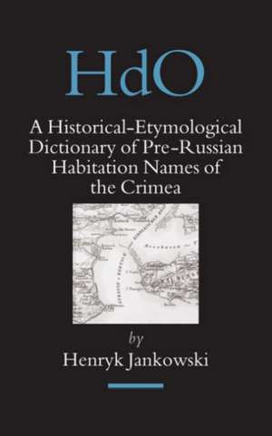 A Historical-Etymological Dictionary of Pre-Russian Habitation Names of the Crimea de Henryk Jankowski