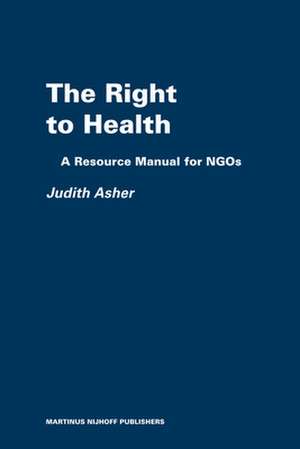 The Right to Health: A Resource Manual for NGOs de Judith Asher