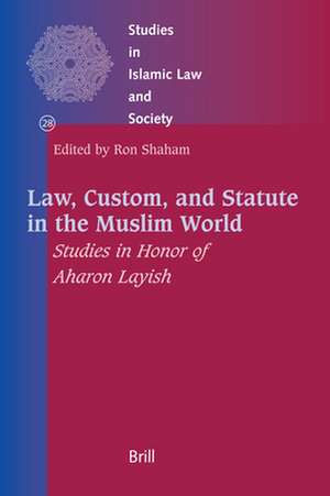 Law, Custom, and Statute in the Muslim World: Studies in Honor of Aharon Layish de Ron Shaham