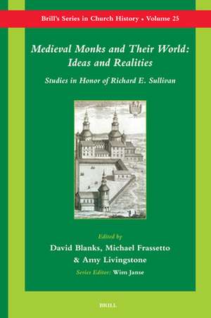 Medieval Monks and Their World: Ideas and Realities: Studies in Honor of Richard Sullivan de David Blanks