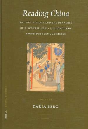 Reading China: Fiction, History and the Dynamics of Discourse. Essays in Honour of Professor Glen Dudbridge de Daria Berg