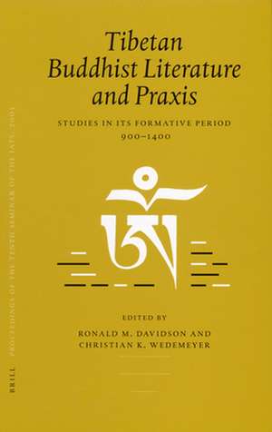 Proceedings of the Tenth Seminar of the IATS, 2003. Volume 4: Tibetan Buddhist Literature and Praxis: Studies in its Formative Period, 900–1400 de Ronald Davidson