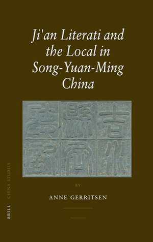 Ji'an Literati and the Local in Song-Yuan-Ming China de Anne Gerritsen